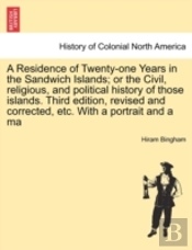 A Residence Of Twenty-One Years In The Sandwich Islands; Or The Civil, Religious, And Political History Of Those Islands. Third Edition, Revised And Corrected, Etc. With A Portrait And A Ma