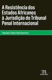 A Resistência dos Estados Africanos à Jurisdição do Tribunal Penal Internacional