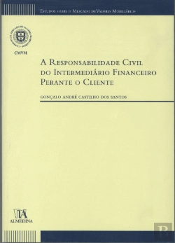 Bertrand.pt - A Responsabilidade Civil do Intermediário Financeiro Perante o Cliente