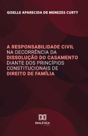 A Responsabilidade Civil Na Decorrência Da Dissolução Do Casamento Diante Dos Princípios Constitucionais De Direito De Família