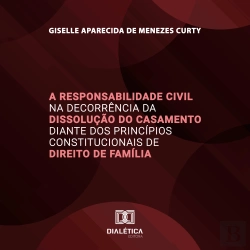 Bertrand.pt - A Responsabilidade Civil Na Decorrência Da Dissolução Do Casamento Diante Dos Princípios Constitucionais De Direito De Família