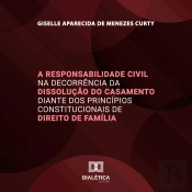 A Responsabilidade Civil Na Decorrência Da Dissolução Do Casamento Diante Dos Princípios Constitucionais De Direito De Família