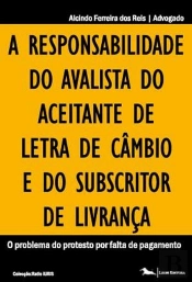 A Responsabilidade do Avalista do Aceitante de Letra de Câmbio e do Subscritor de Livrança