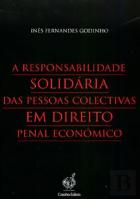 A Responsabilidade Solidária das Pessoas Colectivas em Direito Penal Económico