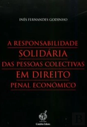 A Responsabilidade Solidária das Pessoas Colectivas em Direito Penal Económico