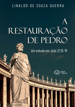 Bertrand.pt - A Restauração De Pedro: Um Estudo Em João 21,15-19