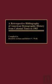 A Retrospective Bibliography Of American Demographic History From Colonial Times To 1983