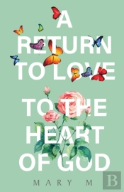 A Return To Love - To The Heart Of God