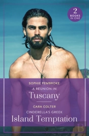 A Reunion In Tuscany / Cinderella'S Greek Island Temptation