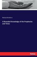 A Revealed Knowledge Of The Prophecies And Times