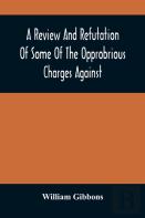 A Review And Refutation Of Some Of The Opprobrious Charges Against The Society Of Friends, As Exhibited In A Pamphlet Called A Declaration, &C., Published By Order Of The Yearly Meeting Of Orthodox Fr