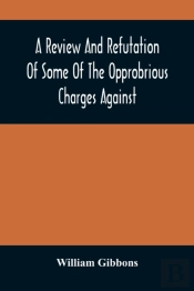 A Review And Refutation Of Some Of The Opprobrious Charges Against The Society Of Friends, As Exhibited In A Pamphlet Called A Declaration, &C., Published By Order Of The Yearly Meeting Of Orthodox Fr