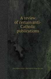 A Review Of Certain Anti-Catholic Publications