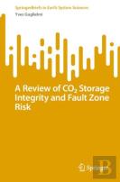 A Review Of Co2 Storage Integrity And Fault Zone Risk