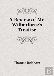 A Review Of Mr. Wilberforce'S Treatise