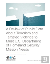 A Review Of Public Data About Terrorism And Targeted Violence To Meet U.S. Department Of Homeland Security Mission Needs