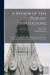 A Review Of Ten Publike Disputations : O