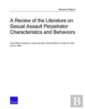 A Review Of The Literature On Sexual Assault Perpetrator Characteristics And Behaviors