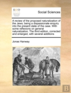 Bertrand.pt - A Review Of The Proposed Naturalization Of The Jews; Being A Dispassionate Enquiry Into The Present State Of The Case. With Some Reflexions On General
