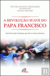 A Revolução Suave do Papa Francisco