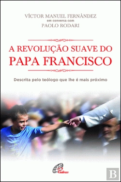 Bertrand.pt - A Revolução Suave do Papa Francisco