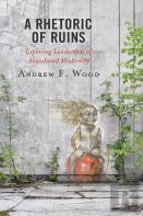 A Rhetoric Of Ruins