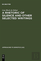 A Rhetoric Of Silence And Other Selected Writings