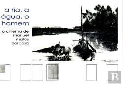 Bertrand.pt - A Ria, A Água, O Homem - O Cinema de Manuel Matos Barbosa