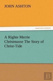 A Righte Merrie Christmasse The Story Of Christ-Tide