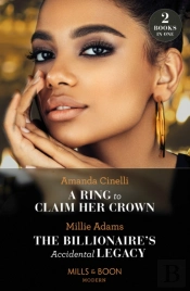 A Ring To Claim Her Crown / The Billionaire'S Accidental Legacy