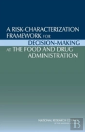 A Risk-Characterization Framework For Decision-Making At The Food And Drug Administration