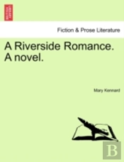 A Riverside Romance. A Novel.
