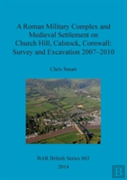 Bertrand.pt - A Roman Military Complex And Medieval Settlement On Church Hill Calstock Cornwall: Survey And Excavation 2007 - 2010