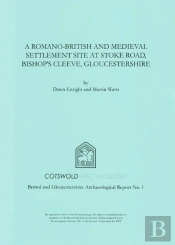 A Romano-British And Medieval Settlement Site At Stoke Road, Bishop'S Cleeve, Gloucestershire