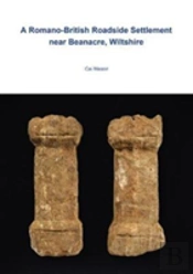 A Romano-British-Roadside Settlement Near Beanacre, Wiltshire