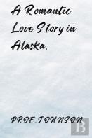 A Romantic Love Story In Alaska.