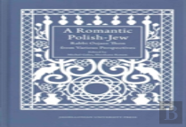 A Romantic Polishâ€“Jew Â€“ Rabbi Ozjasz Thon From Various Perspectives