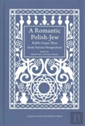 A Romantic Polishâ€“Jew Â€“ Rabbi Ozjasz Thon From Various Perspectives