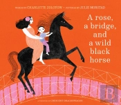 A Rose, A Bridge, And A Wild Black Horse
