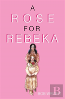 A Rose For Rebeka