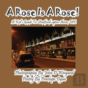 A Rose Is A Rose! A Kid'S Guide To Stratford-Upon-Avon, Uk