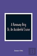A Runaway Brig; Or, An Accidental Cruise