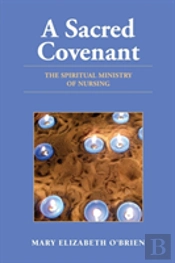 A Sacred Covenant: The Spiritual Ministry Of Nursing