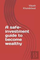 A Safe-Investment Guide To Become Wealthy
