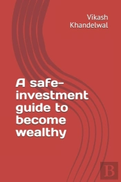 A Safe-Investment Guide To Become Wealthy