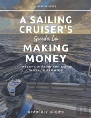 A Sailing Cruiser'S Guide To Making Money