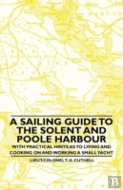 Bertrand.pt - A Sailing Guide To The Solent And Poole Harbour - With Practical Hints As To Living And Cooking On And Working A Small Yacht