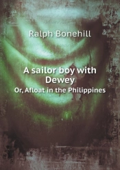 A Sailor Boy With Dewey Or, Afloat In The Philippines