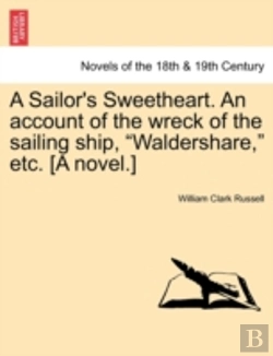 Bertrand.pt - A Sailor'S Sweetheart. An Account Of The Wreck Of The Sailing Ship, 