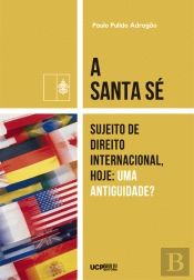 A Santa Sé - Sujeito de Direito Internacional, Hoje: Uma Antiguidade?